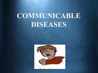 COMMUNICABLE
DISEASES
 
