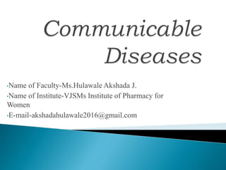 •Name of Faculty-Ms.Hulawale Akshada J.
•Name of Institute-VJSMs Institute of Pharmacy for
Women
•E-mail-akshadahulawale2016@gmail.com
 