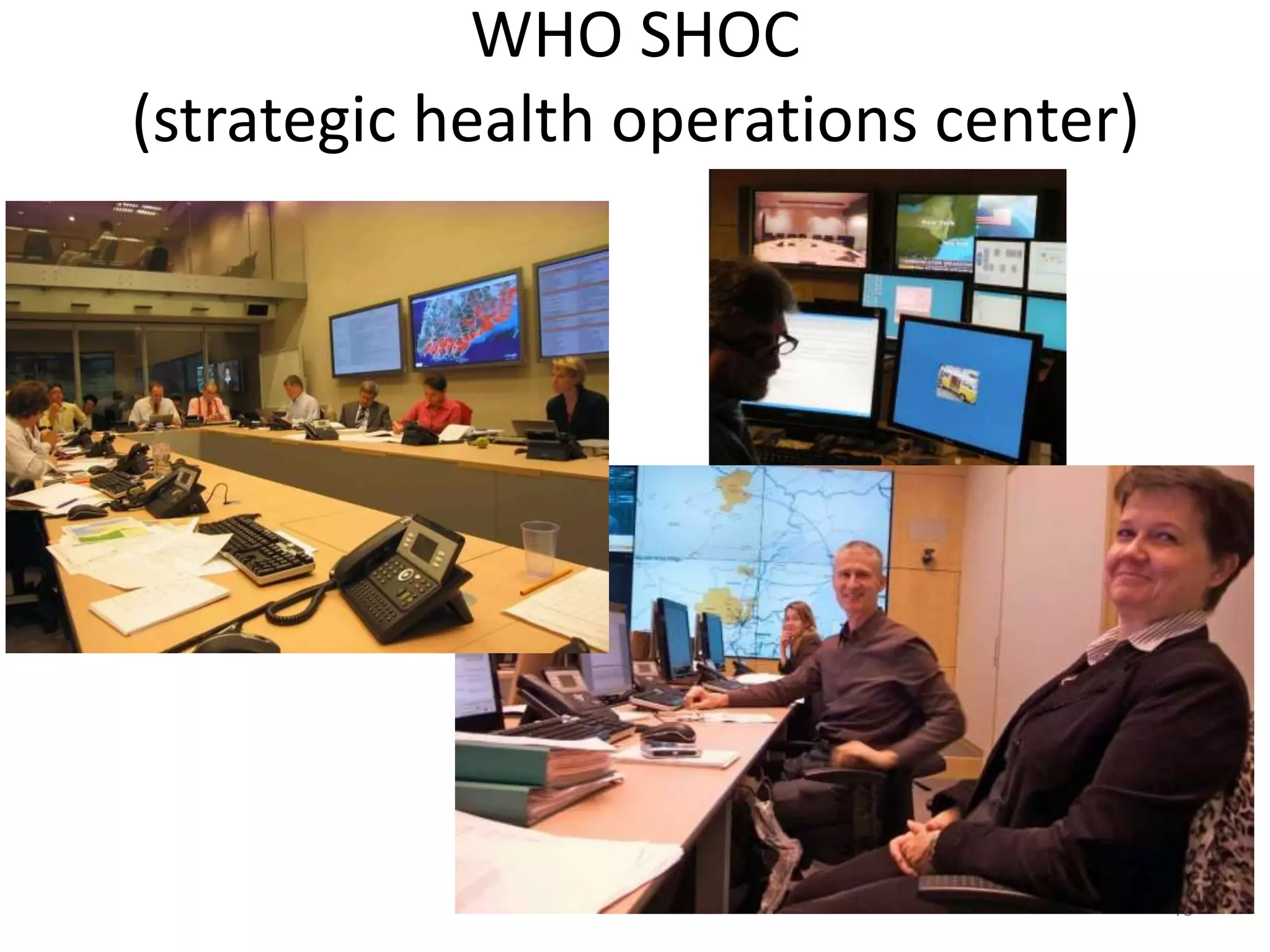 WHO SHOC
(strategic health operations center)




                                       43
 
