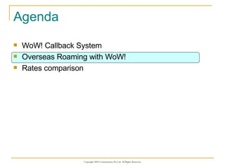 Agenda WoW! Callback System Overseas Roaming with WoW! Rates comparison 