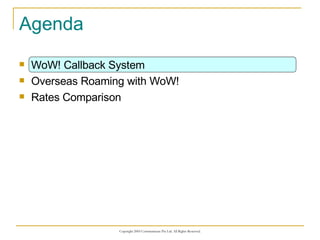 Agenda WoW! Callback System Overseas Roaming with WoW! Rates Comparison 