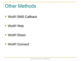 Other Methods WoW! SMS Callback WoW! Web WoW! Direct WoW! Connect 