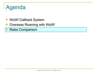 Agenda WoW! Callback System Overseas Roaming with WoW! Rates Comparison 