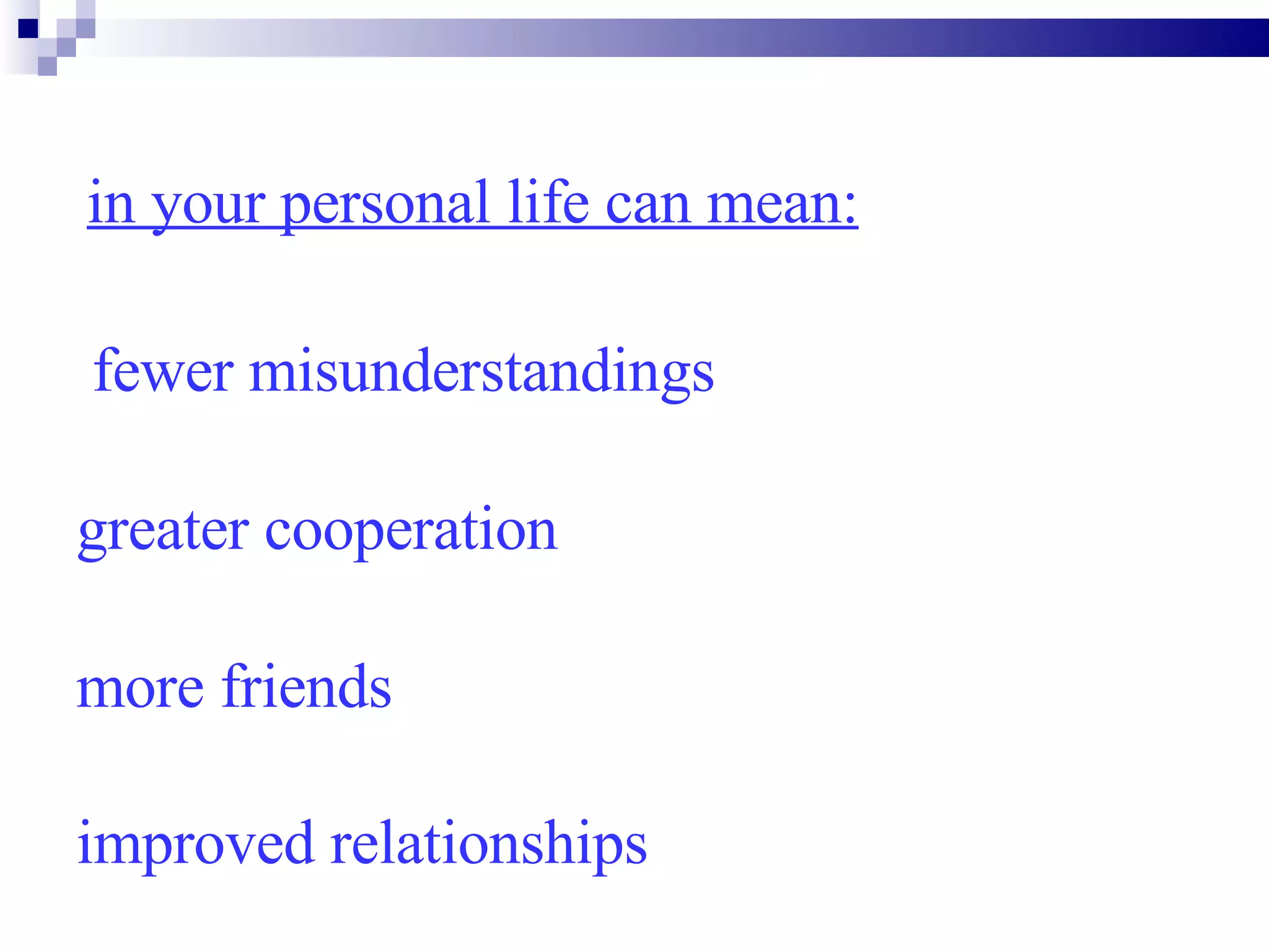 in your personal life can mean: fewer misunderstandings greater cooperation  more friends  improved relationships   