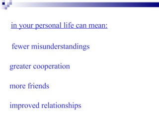 in your personal life can mean: fewer misunderstandings greater cooperation  more friends  improved relationships   