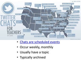 • Chats are scheduled events
• Occur weekly, monthly
• Usually have a topic
• Typically archived
 