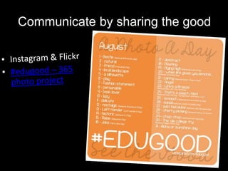 Communicate by sharing the good!
 