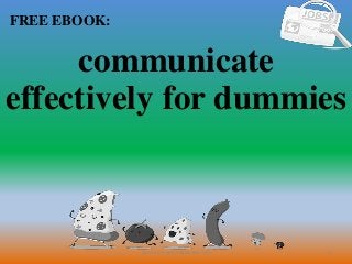 1
FREE EBOOK:
CommunicationSkills365.info
communicate
effectively for dummies
 