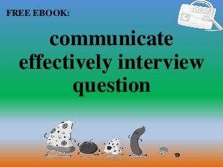 1
FREE EBOOK:
CommunicationSkills365.info
communicate
effectively interview
question
 