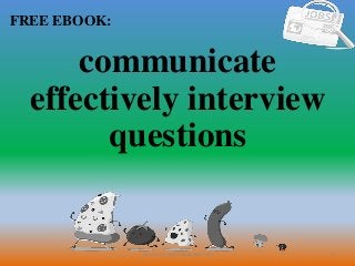 1
FREE EBOOK:
CommunicationSkills365.info
communicate
effectively interview
questions
 