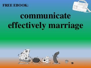 1
FREE EBOOK:
CommunicationSkills365.info
communicate
effectively marriage
 