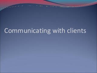 Communicating with clients

 