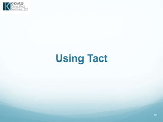 18
Using Tact
 