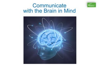 Communicate
with the Brain in Mind
 