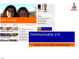 Communicatie 2.0


           Midden in de online samenleving




0302103
 