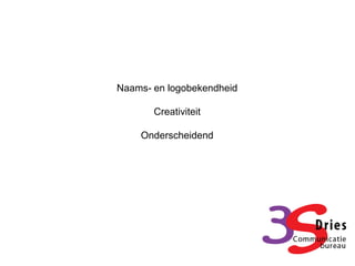 Naams- en logobekendheid

       Creativiteit

    Onderscheidend
 