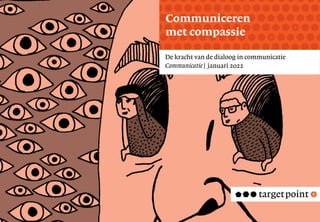 Tekst
Mastering the Mystery
v
De kracht van de dialoog in communicatie
Communicatie | januari 2022
Communiceren
met compassie
 