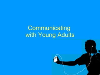Communicating  with Young Adults 