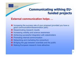 Communicating withing EU-
                             funded projects
External communication helps …

 Increasing the suc...