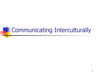 Communicating Interculturally 