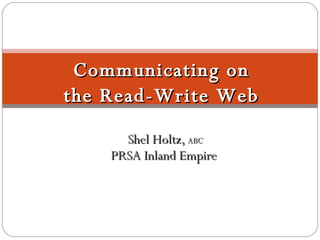 Shel Holtz,  ABC PRSA Inland Empire  Communicating on the Read-Write Web 