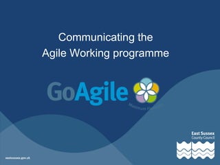 Communicating the
Agile Working programme

 