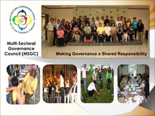 Multi-Sectoral
Governance
Council (MSGC) Making Governance a Shared Responsibility
 