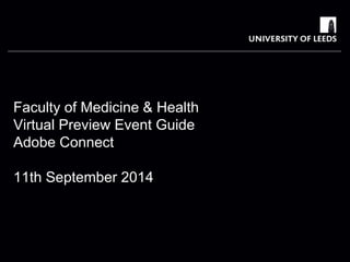 School of something
FACULTY OF OTHER
Faculty of Medicine & Health
Virtual Preview Event Guide
Adobe Connect
11th September 2014
 