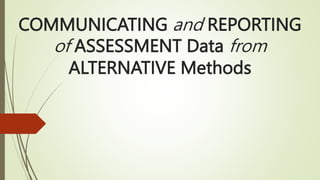 COMMUNICATING and REPORTING
of ASSESSMENT Data from
ALTERNATIVE Methods
 