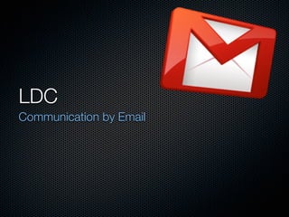LDC
Communication by Email
 