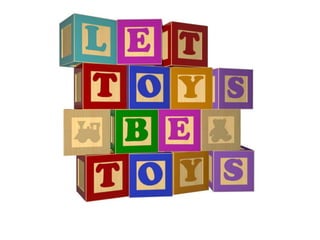 Let Toys Be Toys 
 