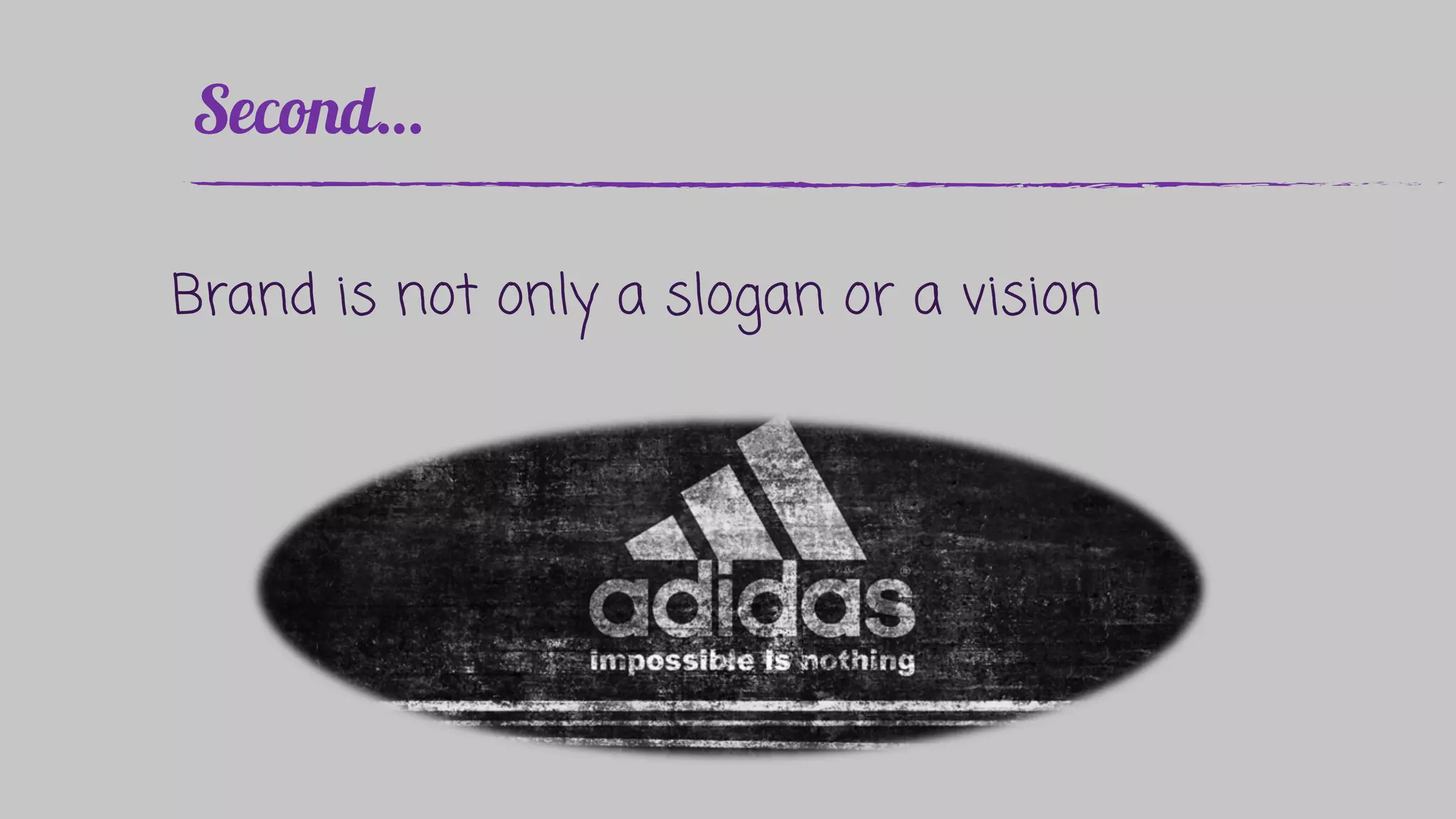 Brand is not only a slogan or a vision
 
