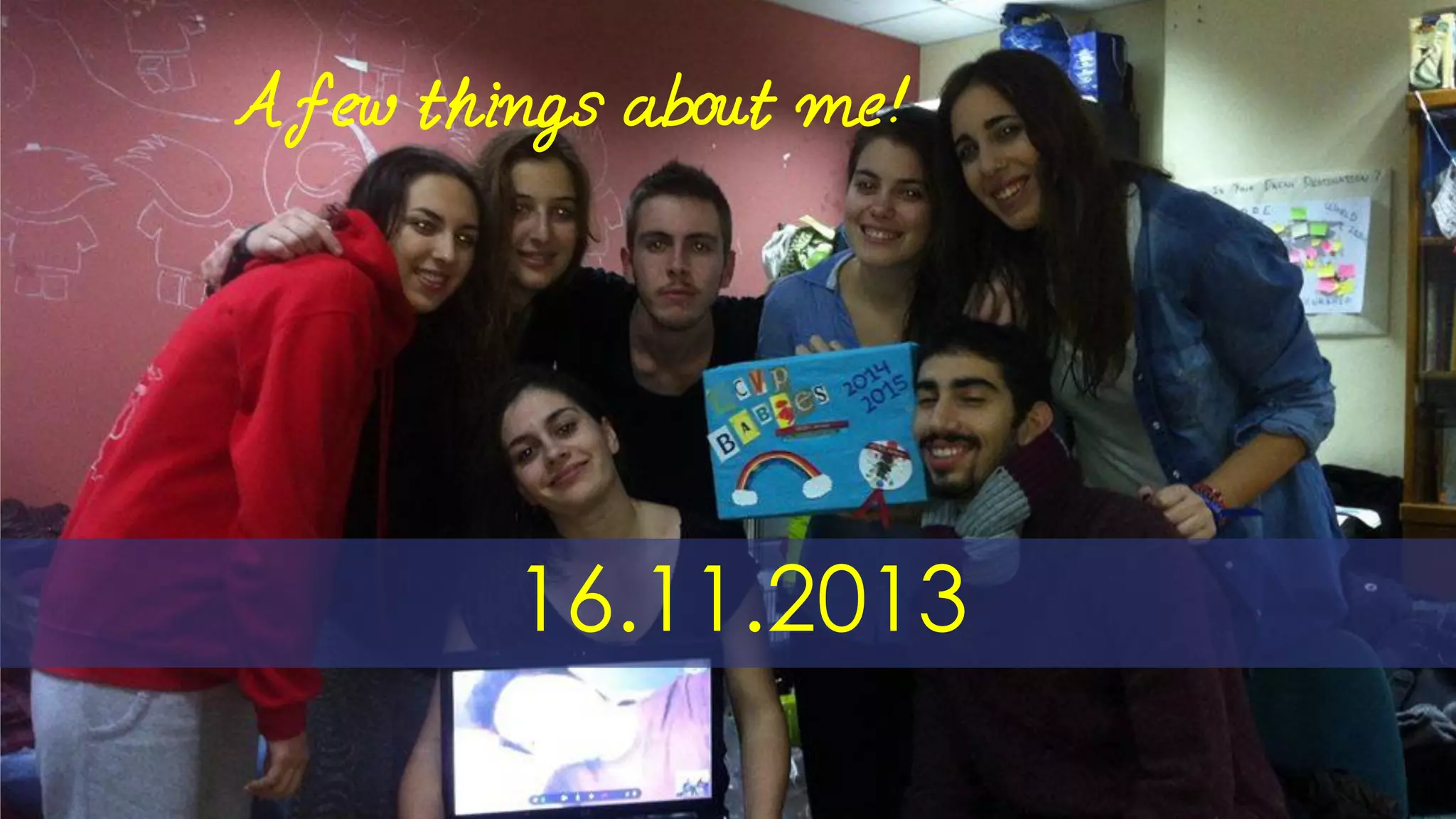 A few things about me!
16.11.2013
 