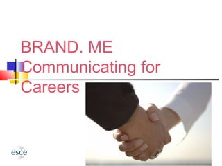 BRAND. ME
Communicating for
Careers
Communicating for Employment (DCE323)
 