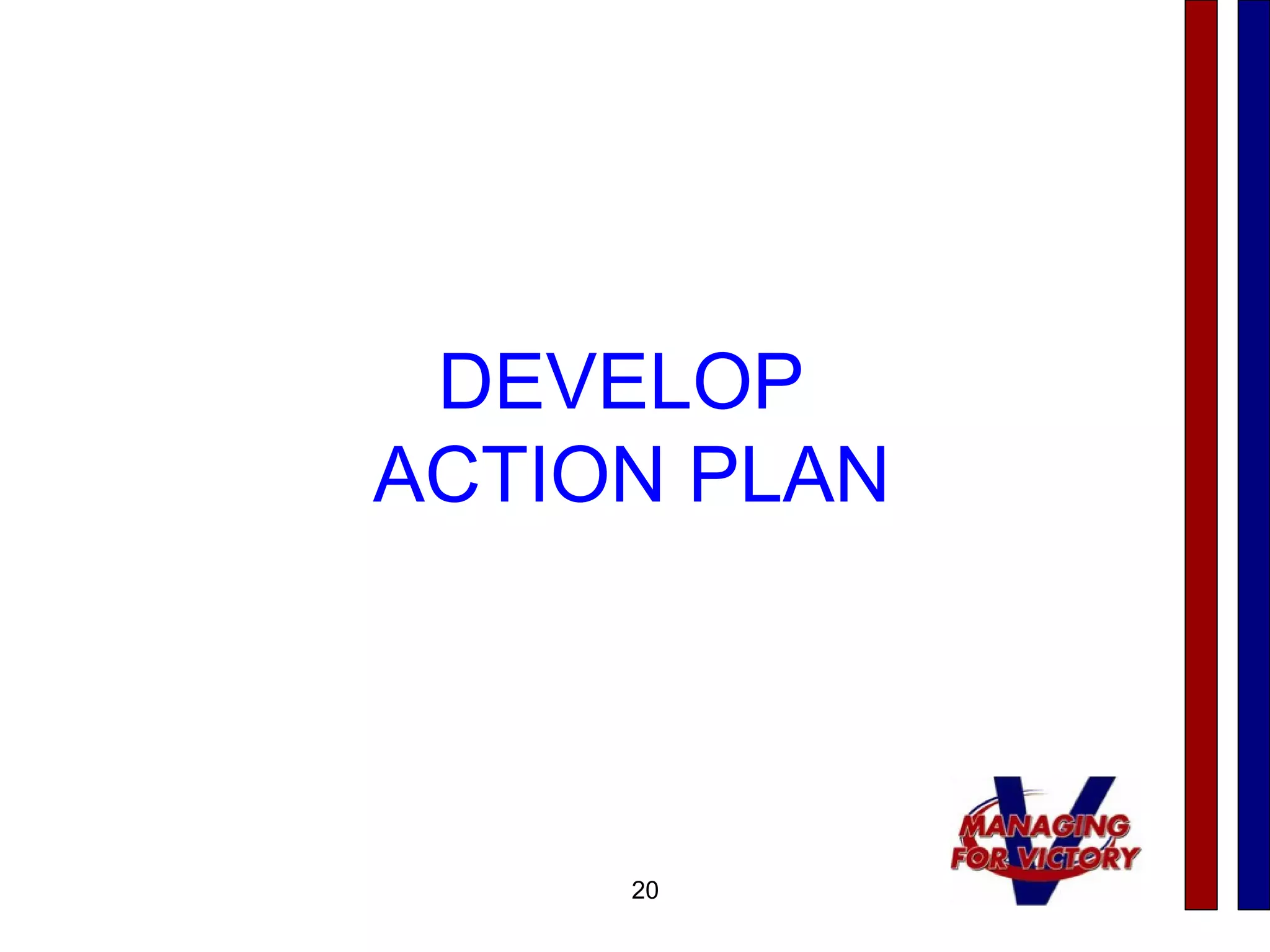 20
DEVELOP
ACTION PLAN
 