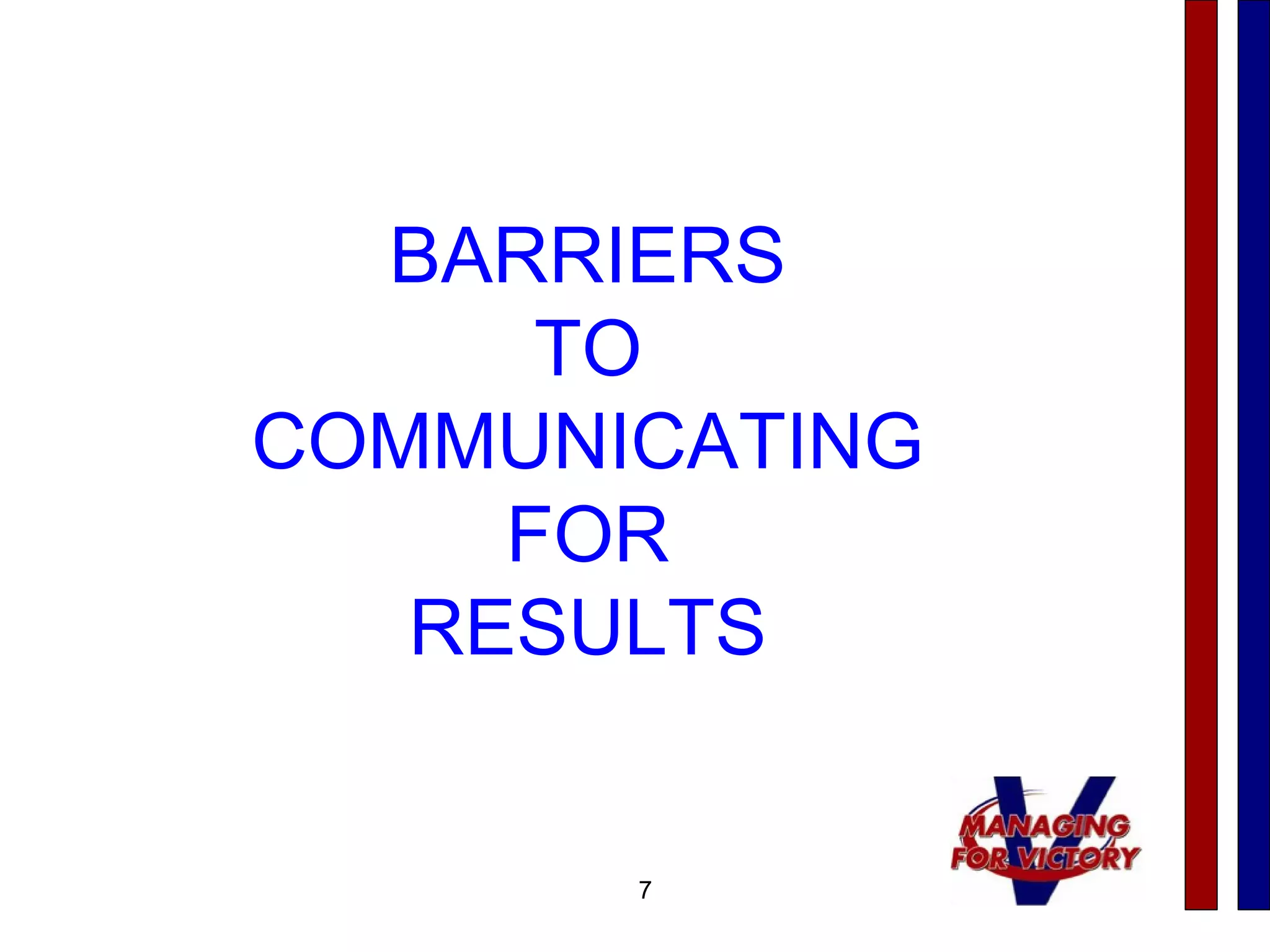 7
BARRIERS
TO
COMMUNICATING
FOR
RESULTS
 