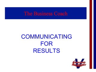 COMMUNICATING
FOR
RESULTS
 