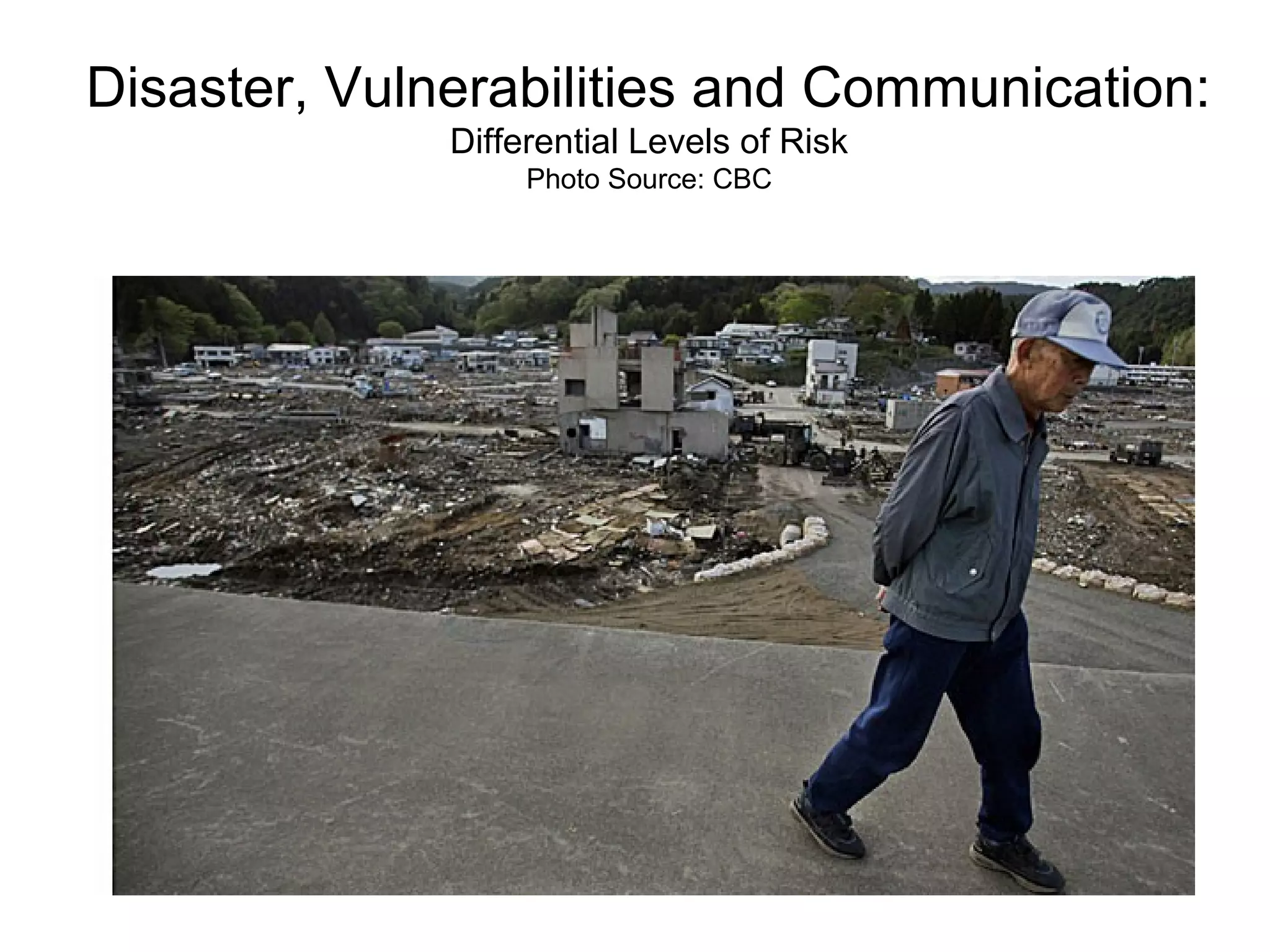 Disaster, Vulnerabilities and Communication:
Differential Levels of Risk
Photo Source: CBC
 