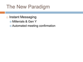 The New ParadigmInstant MessagingMillenials & Gen YAutomated meeting confirmation