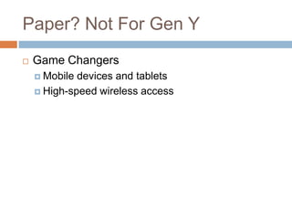 Paper? Not For Gen YGame ChangersMobile devices and tabletsHigh-speed wireless access