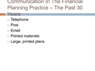 Communication In The Financial Planning Practice C The Past 30 YearsTelephonePostEmailPrinted materialsLarge, printed plans