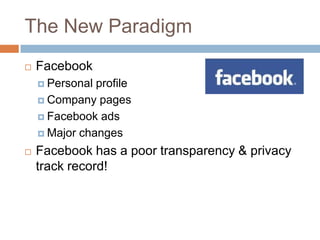 The New ParadigmFacebookPersonal profileCompany pagesFacebook adsMajor changesFacebook has a poor transparency & privacy track record!