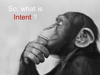 So, what is
Intent ?
 