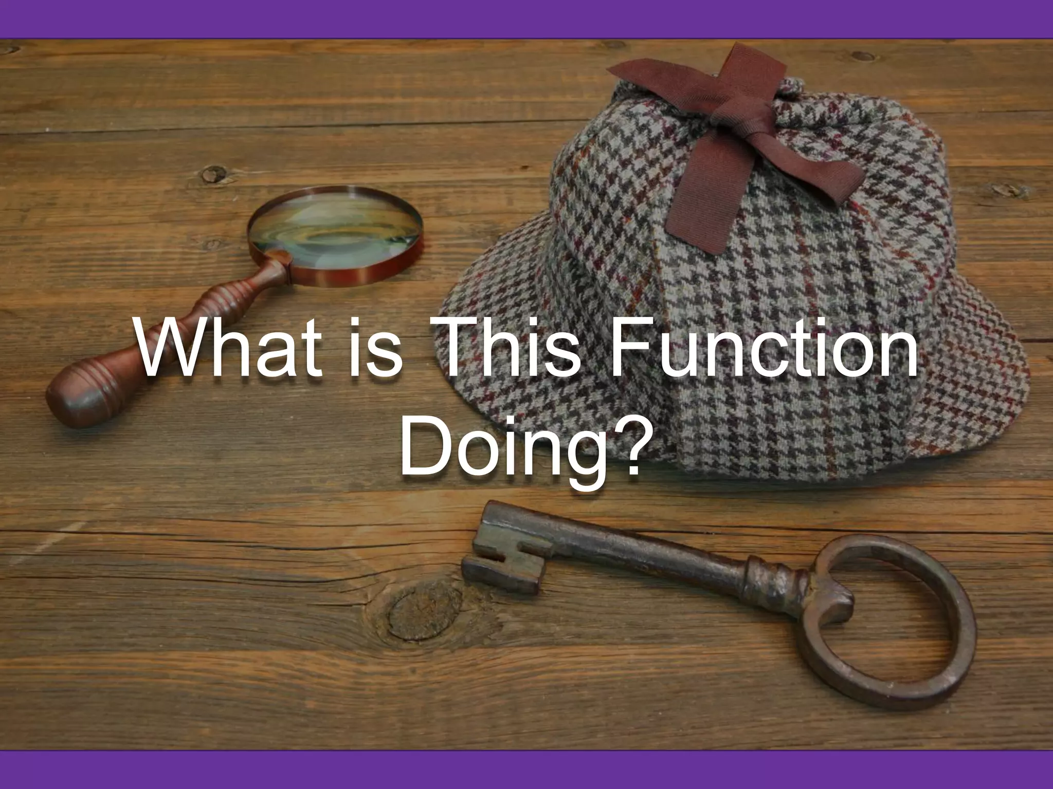 What is This Function
Doing?
 