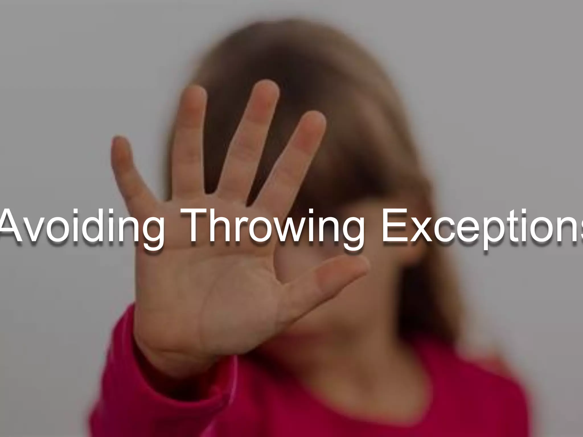 Avoiding Throwing Exceptions
 