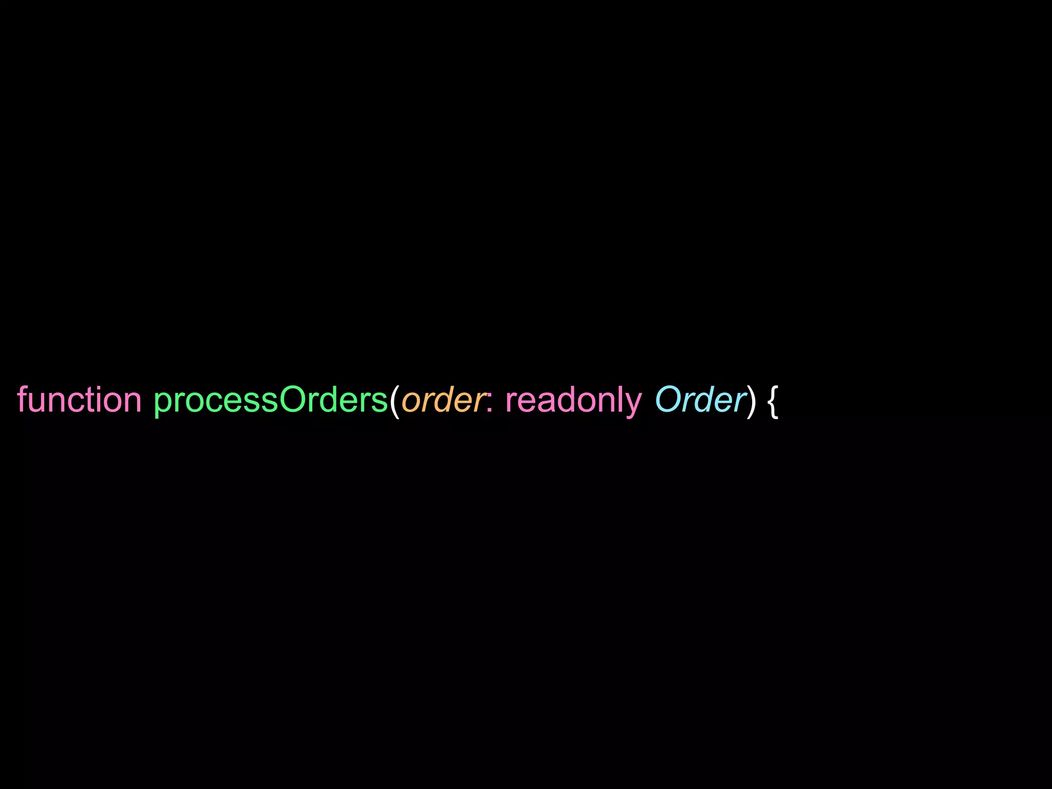 function processOrders(order: readonly Order) {
 