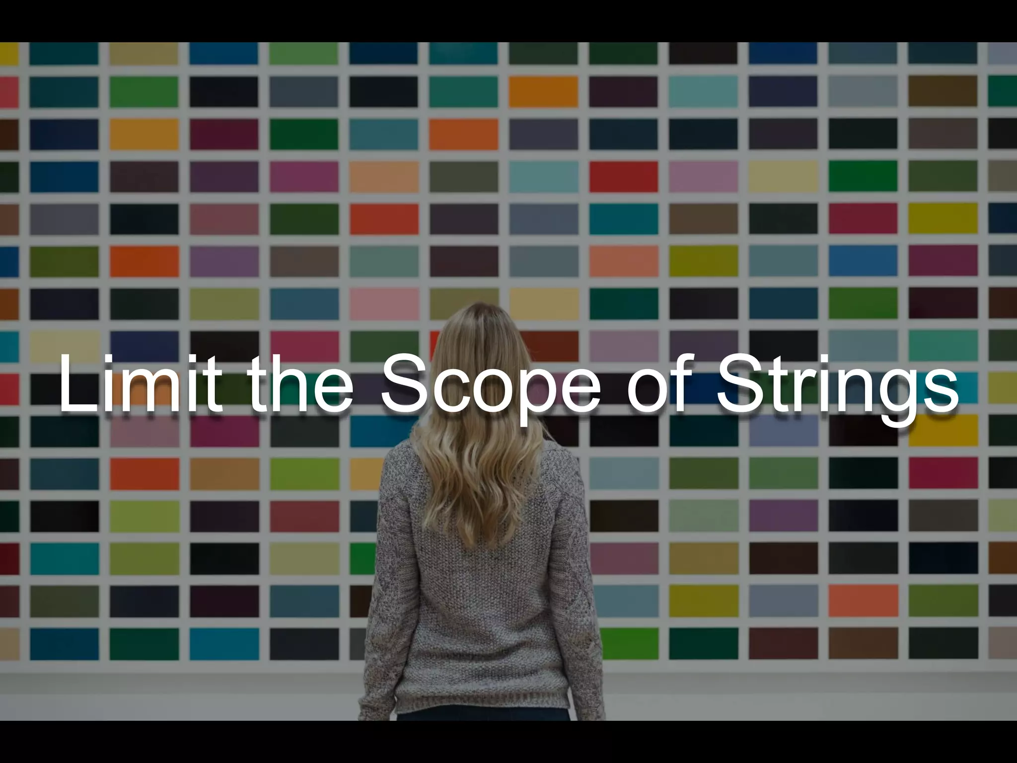 Limit the Scope of Strings
 