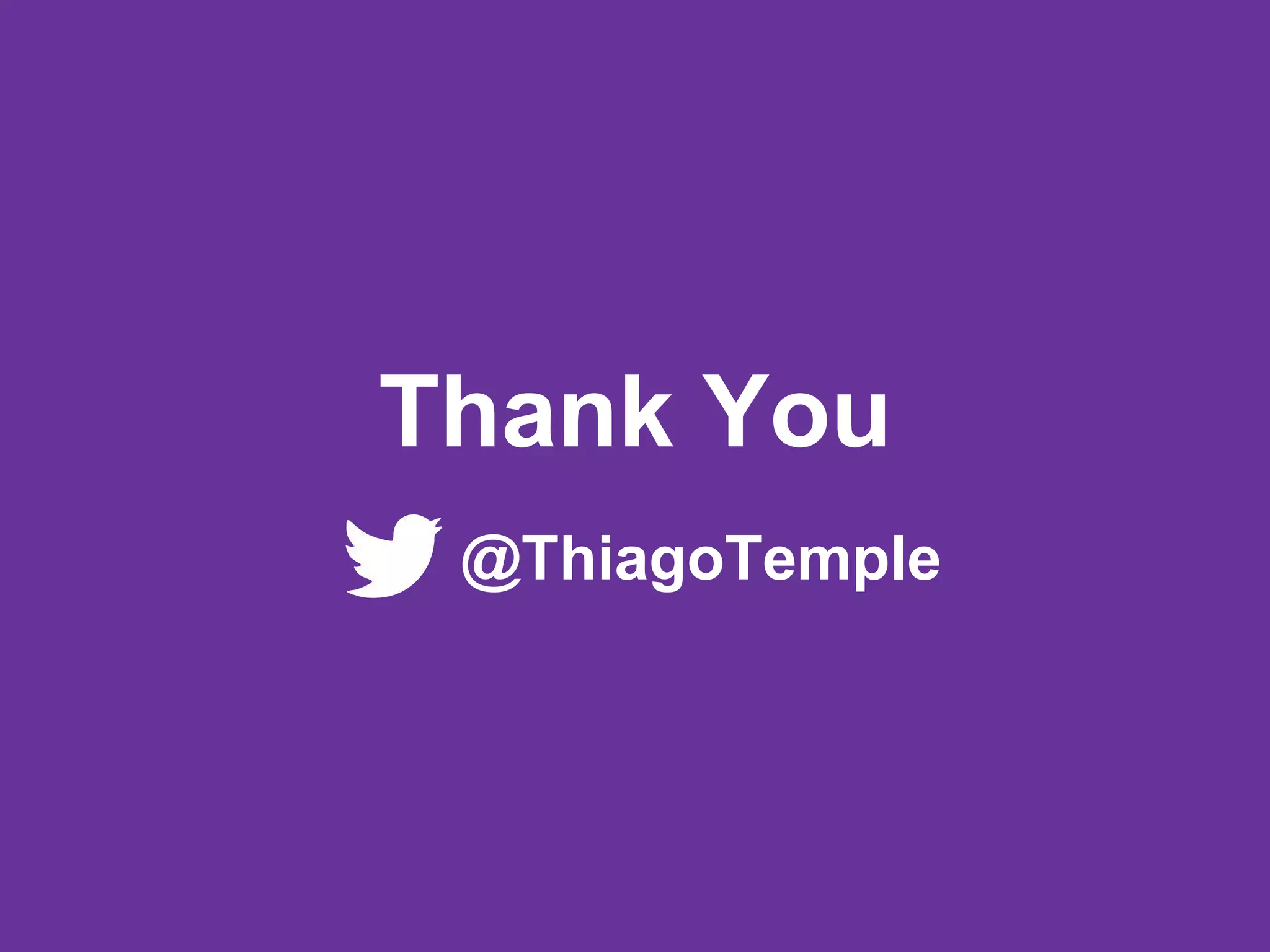 Thank You
@ThiagoTemple
 