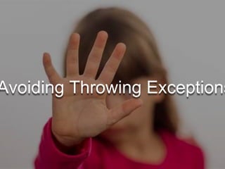 Avoiding Throwing Exceptions
 