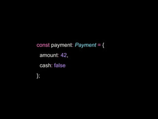 const payment: Payment = {
amount: 42,
cash: false
};
 